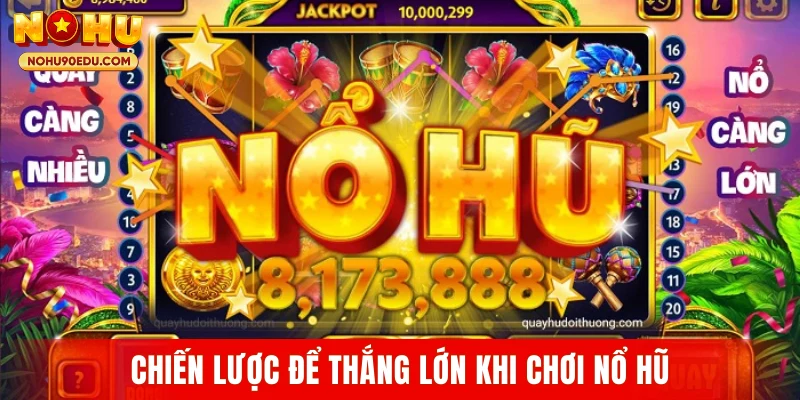 Chiến lược để thắng lớn khi chơi nổ hũ