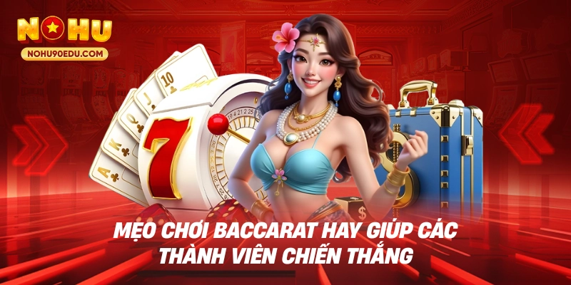 Mẹo chơi baccarat hay giúp các thành viên chiến thắng