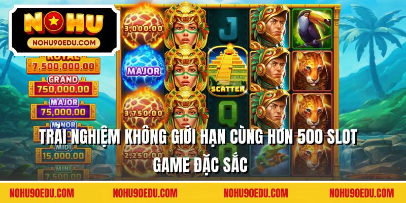 Trải nghiệm không giới hạn cùng hơn 500 slot game đặc sắc